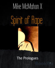 Title: Spirit of Rape: The Prologues, Author: Eva Bower PhD Fcsp