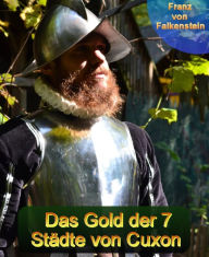 Title: Das Gold der 7 Städte von Cuxon, Author: Franz von Falkenstein