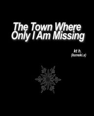 Title: The Town Where Only I Am Missing: (Inspired), Author: Eze-Nri Royal Drummers