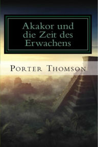 Title: Akakor und die Zeit des Erwachens, Author: Porter Thomson