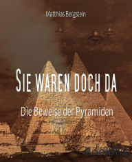 Title: Sie waren doch da: Die Beweise der Pyramiden, Author: Matthias Bergstein