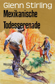 Title: Mexikanische Todesserenade: Western, Author: Glenn Stirling