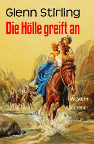 Title: Die Hölle greift an: Western, Author: Glenn Stirling