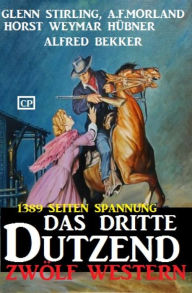 Title: Das dritte Dutzend: Zwölf Western: 1389 Seiten Spannung /Cassiopeiapress Wildwest, Author: Glenn Stirling