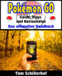 Pokémon GO - Guide, Tipps und Kuriositäten: Das ultimative Handbuch