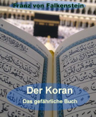 Title: Der Koran - Das gefährliche Buch, Author: Franz von Falkenstein