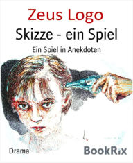 Title: Skizze ein Spiel: Ein Spiel in Anekdoten, Author: Zeus Logo