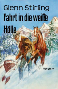 Title: Fahrt in die weiße Hölle: Western, Author: Glenn Stirling