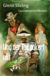 Title: Und der Tod pokert mit: Western, Author: Glenn Stirling