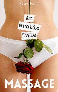 Title: Massage: An erotic tale, Author: Nina Dorn