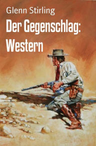 Title: Der Gegenschlag: Western, Author: Glenn Stirling