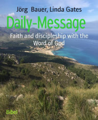 Title: Daily-Message: Faith and discipleship with the Word of God, Author: Jörg Bauer