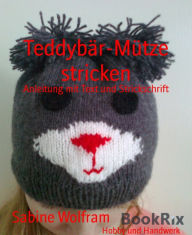 Title: Teddybär-Mütze stricken: Anleitung mit Text und Strickschrift, Author: Sabine Wolfram