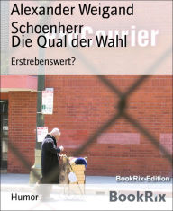 Title: Die Qual der Wahl: Erstrebenswert?, Author: Alexander Weigand Schoenherr