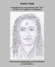 Title: Jnana Yoga: Lehrgedichte der Yoga-Asketin Lalla, Author: Alfred Ballabene