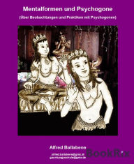 Title: Mentalformen und Psychogone: Über Beobachtungen und Praktiken mit Psychogonen, Author: Alfred Ballabene