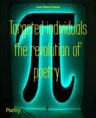 Title: Targeted individuals the revolution of poetry, Author: Laura Patricia Kearney