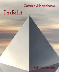 Title: Das Relikt: Sci Fi Kurzgeschichte, Author: Caterina di Montebasso