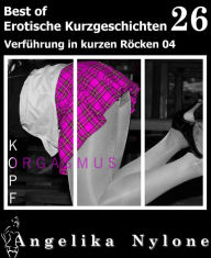 Title: Erotische Kurzgeschichten - Best of 26: Verführung in kurzen Röcken 04, Author: Angelika Nylone