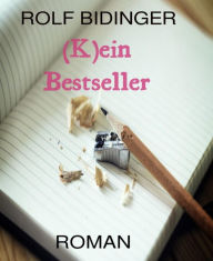 Title: (K)ein Bestseller: Roman, Author: Melani