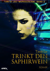 Title: TRINKT DEN SAPHIRWEIN: Tanith-Lee-Werkausgabe, Band 2, Author: Tanith Lee