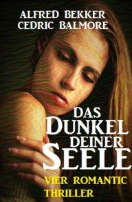 Title: Das Dunkel deiner Seele: Vier Romantic Thriller, Author: Alfred Bekker