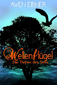 Title: Wellenflügel: Die Tiefen des Sees, Author: Awen Eibner