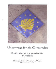 Title: Unterwegs für die Gemeinden: Bericht über eine ungewöhnliche Pilgerreise, Author: Klaus-Rainer Martin