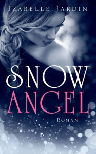 Title: Snow Angel: Romantischer Thriller, Author: Izabelle Jardin