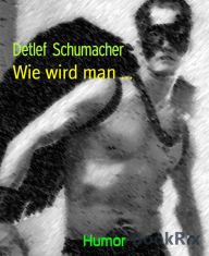 Title: Wie wird man ..., Author: Detlef Schumacher