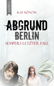 Title: Abgrund Berlin: Sempers letzter Fall - Thriller, Author: Kat Hönow