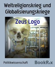 Title: Weltreligionskrieg und Globalisierungskriege, Author: Zeus Logo