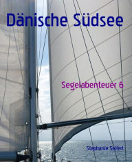 Title: Dänische Südsee: Segelabenteuer 6, Author: Stephanie Seifert