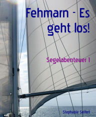 Title: Fehmarn - Es geht los!: Segelabenteuer 1, Author: Stephanie Seifert