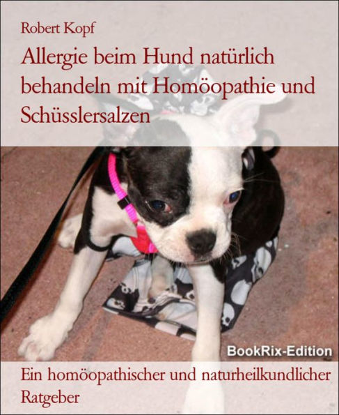 Allergie beim Hund natürlich behandeln mit Homöopathie und Schüsslersalzen: Ein homöopathischer und naturheilkundlicher Ratgeber