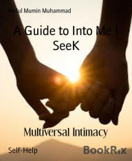 Title: A Guide to Into Me I SeeK: Multiversal Intimacy, Author: Abdul Mumin Muhammad