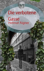 Title: Die verbotene Gasse, Author: Helmut Aigner