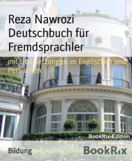 Title: Deutschbuch für Fremdsprachler: mit Übersetzungen im Englischen, Author: Reza Nawrozi