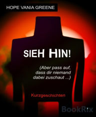 Title: Sieh hin! (Aber pass auf, dass dir niemand dabei zuschaut ...), Author: Hope Vania Greene