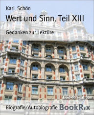 Title: Wert und Sinn, Teil XIII: Gedanken zur Lektüre, Author: Karl Schön