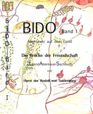 Title: BIDO Band I - Abenteuer auf dem Land: Die Brücke der Freundschaft, Author: Horst Rudolf Fleischer