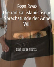 Title: Die radikal islamistische Sprechstunde der Anne Will: Niqab contra Minirock, Author: Roger Reyab