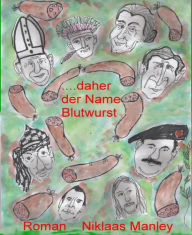 Title: ...daher der Name Blutwurst, Author: Niklaas Manley