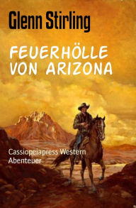 Title: Feuerhölle von Arizona: Cassiopeiapress Western, Author: Glenn Stirling