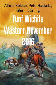 Title: Fünf Wichita Western November 2016, Author: Alfred Bekker