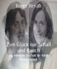 Title: Zum Glück nur Schall und Rauch: Die erwiesene Unschuld der Katrin Göring-Eckhardt, Author: Roger Reyab