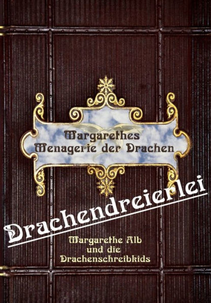 Drachendreierlei: Margarethes Menagerie der Drachen