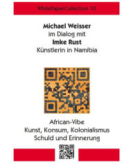 Title: WhitePaperCollection_10: Dialog über Kunst, Afrika, Kolonialismus und Erinnerung, Author: Michael Weisser