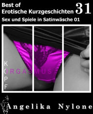 Title: Erotische Kurzgeschichten - Best of 31: Sex und Spiele in Satinwäsche 01, Author: Angelika Nylone