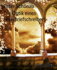 Title: Die Optik eines Leserbriefschreibers: MEINE LESERBRIEFE - EINE POLITISCH KORREKTE UND INKORREKTE AUSWAHL, Author: Sabariah M Hussin